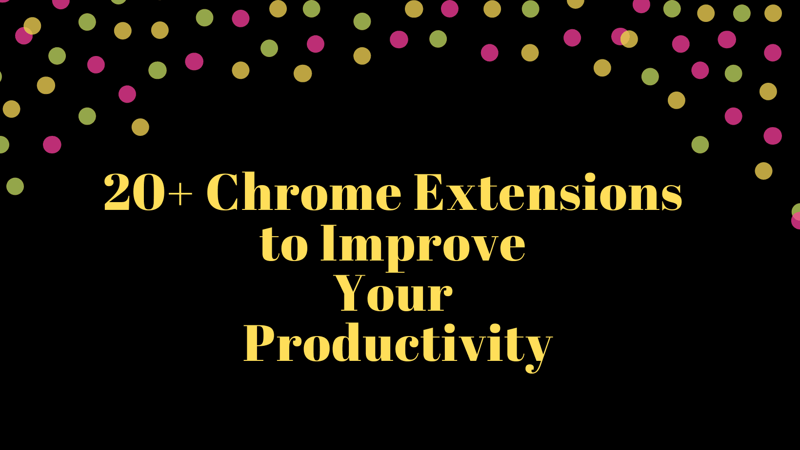 20+ Chrome Extensions to Improve Your Productivity
