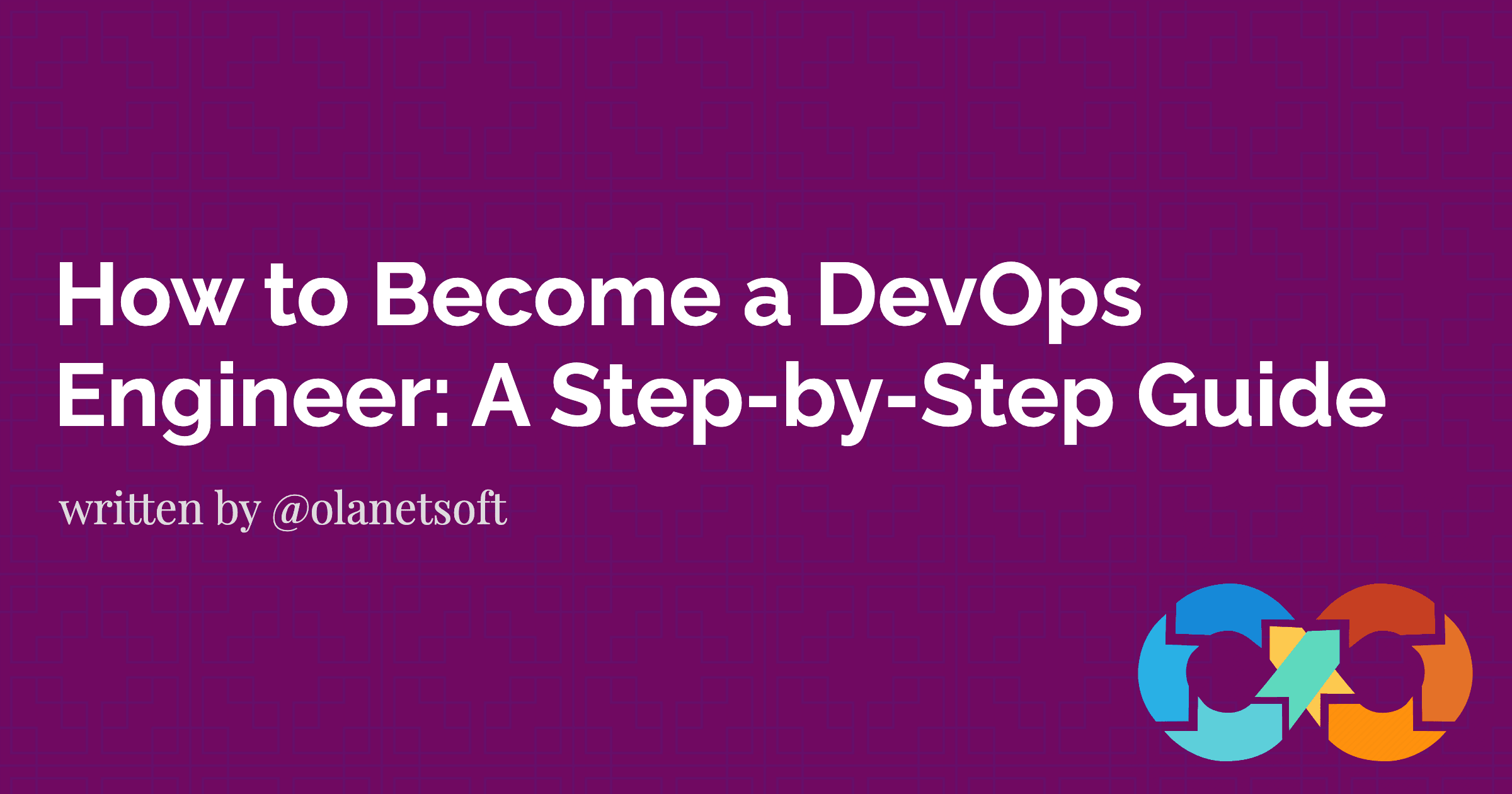 How to Become a DevOps Engineer: A Step-by-Step Guide